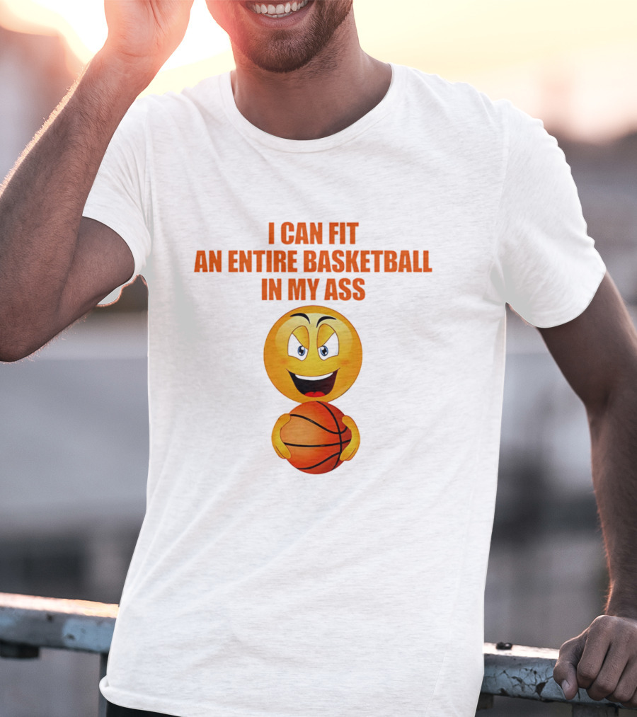 I Can Fit An Entire Basketball In My Ass Emoji T-Shirt