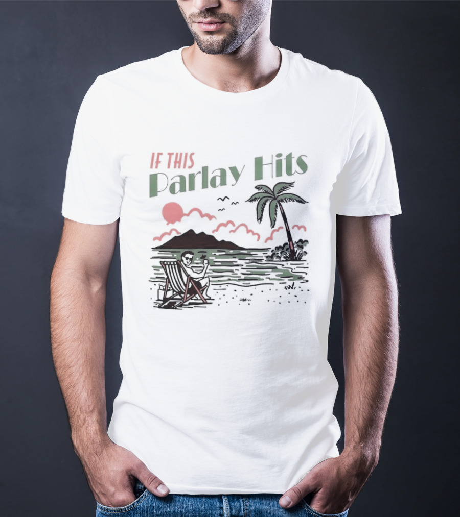 If This Parlay Hits Beach Holiday Palm Tree Sunset Scene T-Shirt