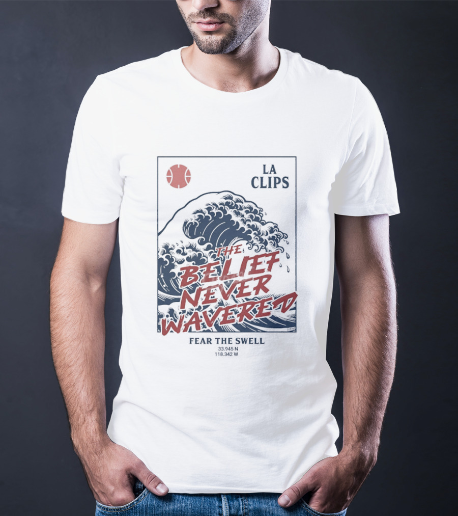 The Belief Never Wavered Fear The Wave LA Clips T-Shirt