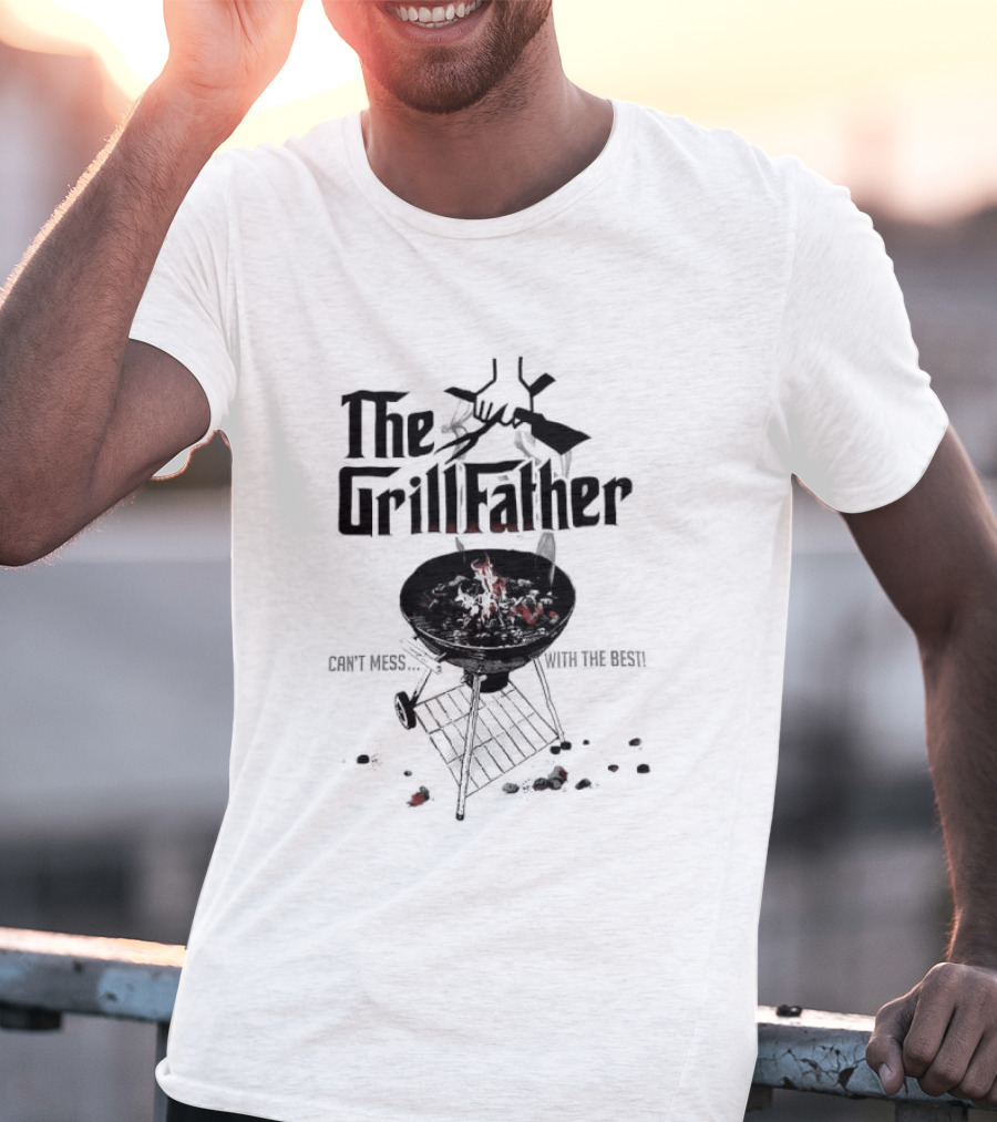The Grill Father Can't Mess With The Best BBQ Enthusiast Humor T-Shirt