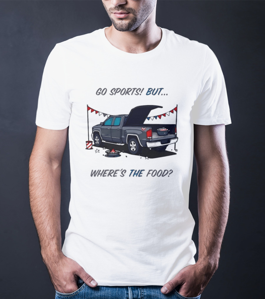 Go Sports But Where's The Food Tailgate Truck Fun Football Tailgating Humor T-Shirt