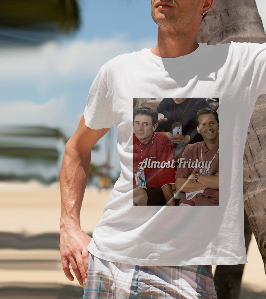Rick Pitino John Calipari Louisville Almost Friday T-Shirt