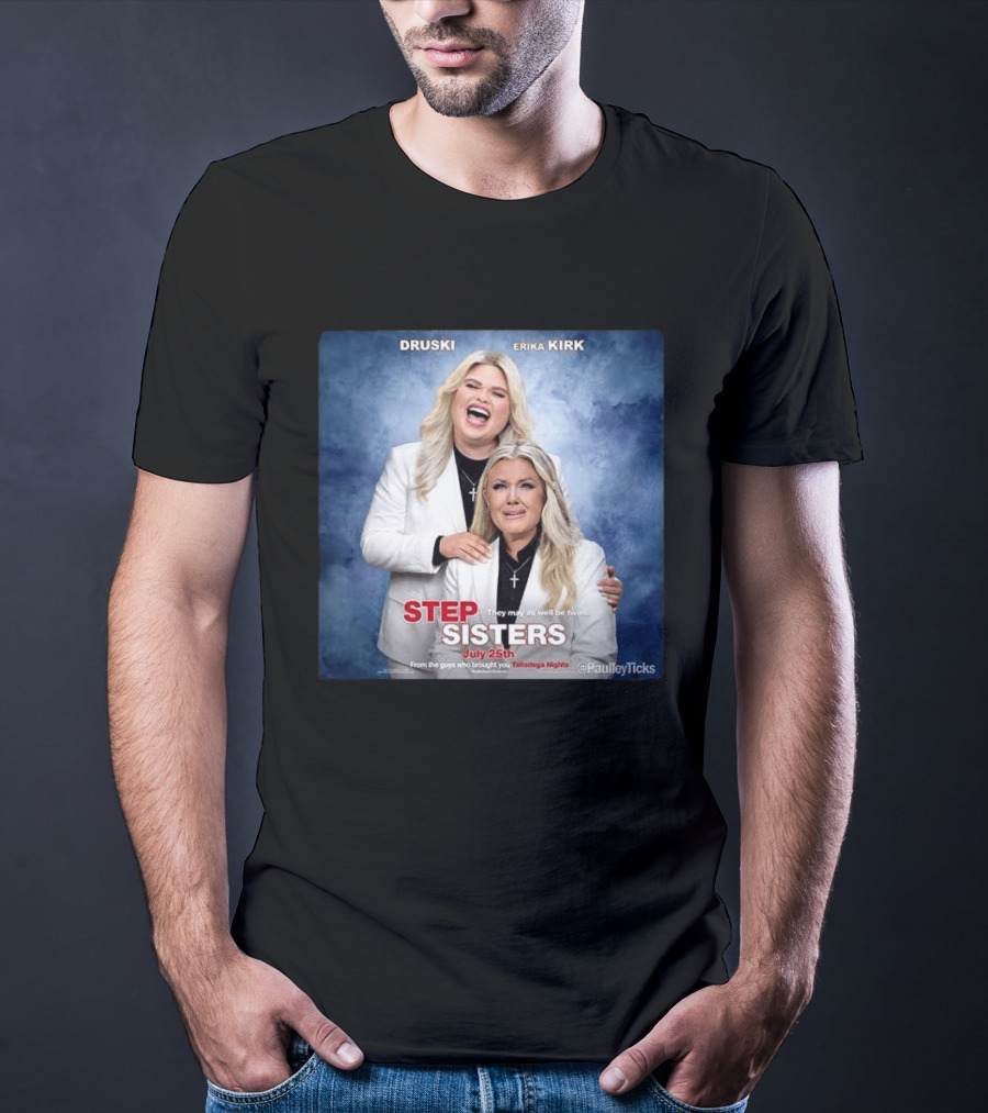 Druski Erika Kirk Step Sisters July 25th Talladega Nights T-Shirt