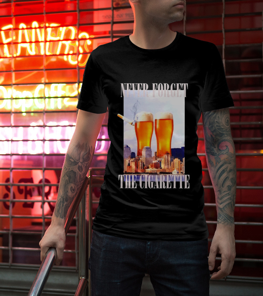 Never Forget The Cigarette Twin Beer Towers 9 11 T-Shirt
