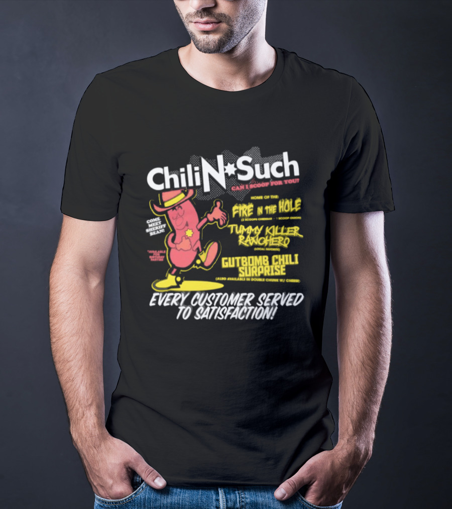 Chili N Such Sheriff Bean Every Customer Served To Satisfaction Texas Taste Southern Chili Supremacy T-Shirt