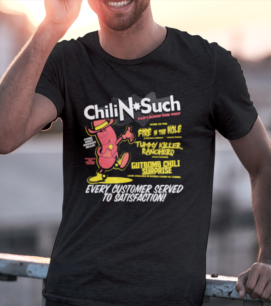 Chili N Such Sheriff Bean Every Customer Served To Satisfaction Texas Taste Southern Chili Supremacy T-Shirt