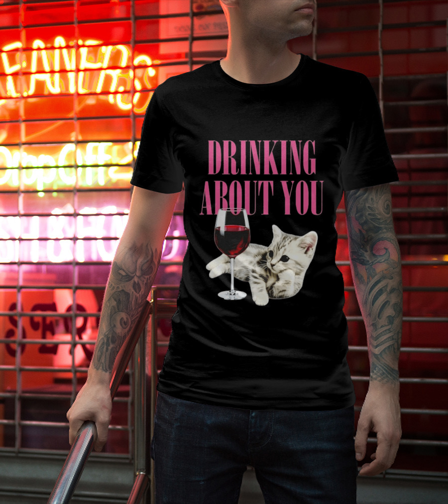 Drinking About You Kitten And Wine Glass T-Shirt