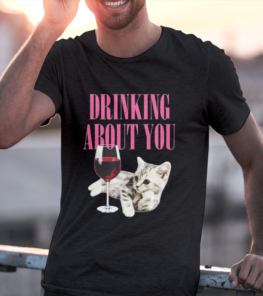 Drinking About You Kitten And Wine Glass T-Shirt
