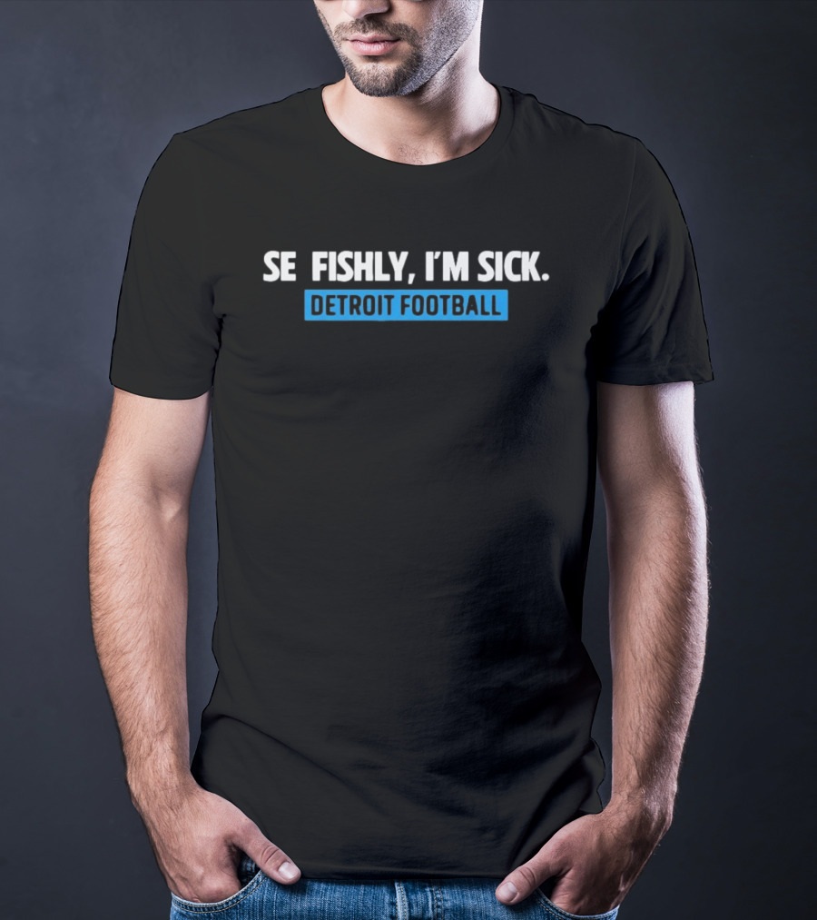 Selfishly I'm Sick Detroit Football Humor Sport Fan T-Shirt