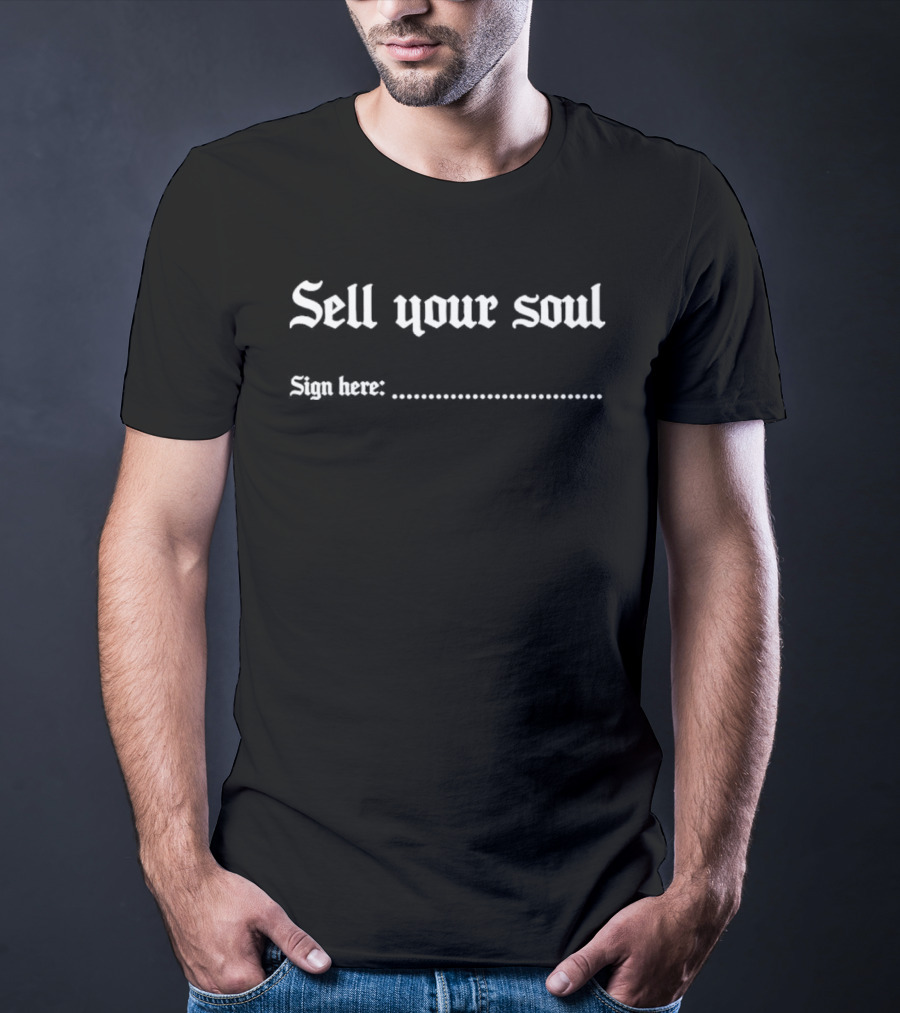Sell Your Soul Sign Here Gothic Typography Dark Humor T-Shirt