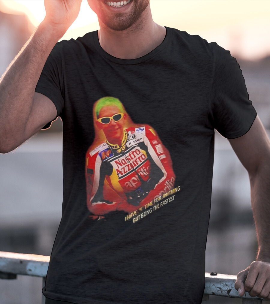 Valentino Rossi Nastro Azzurro Aprila Racing I Have No Time For Anything But Seeing The Fastest T-Shirt