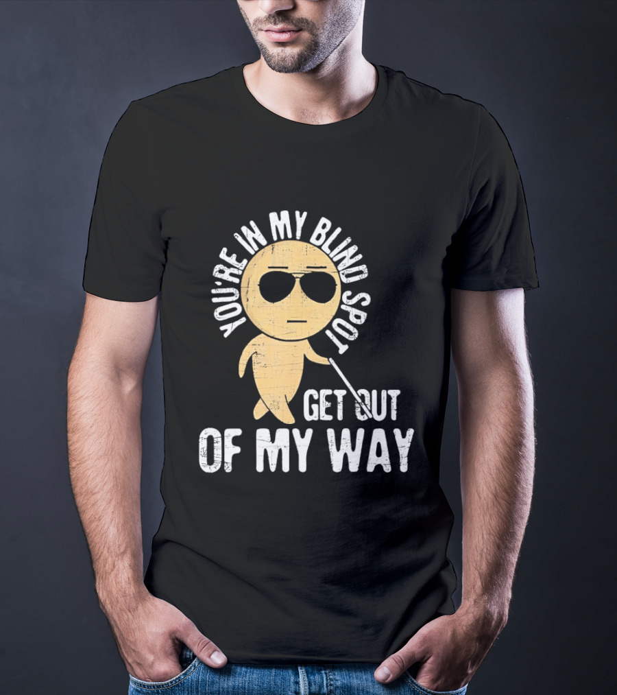 You're In My Blind Spot Get Out Of My Way Funny Emoji Wearing Sunglasses T-Shirt