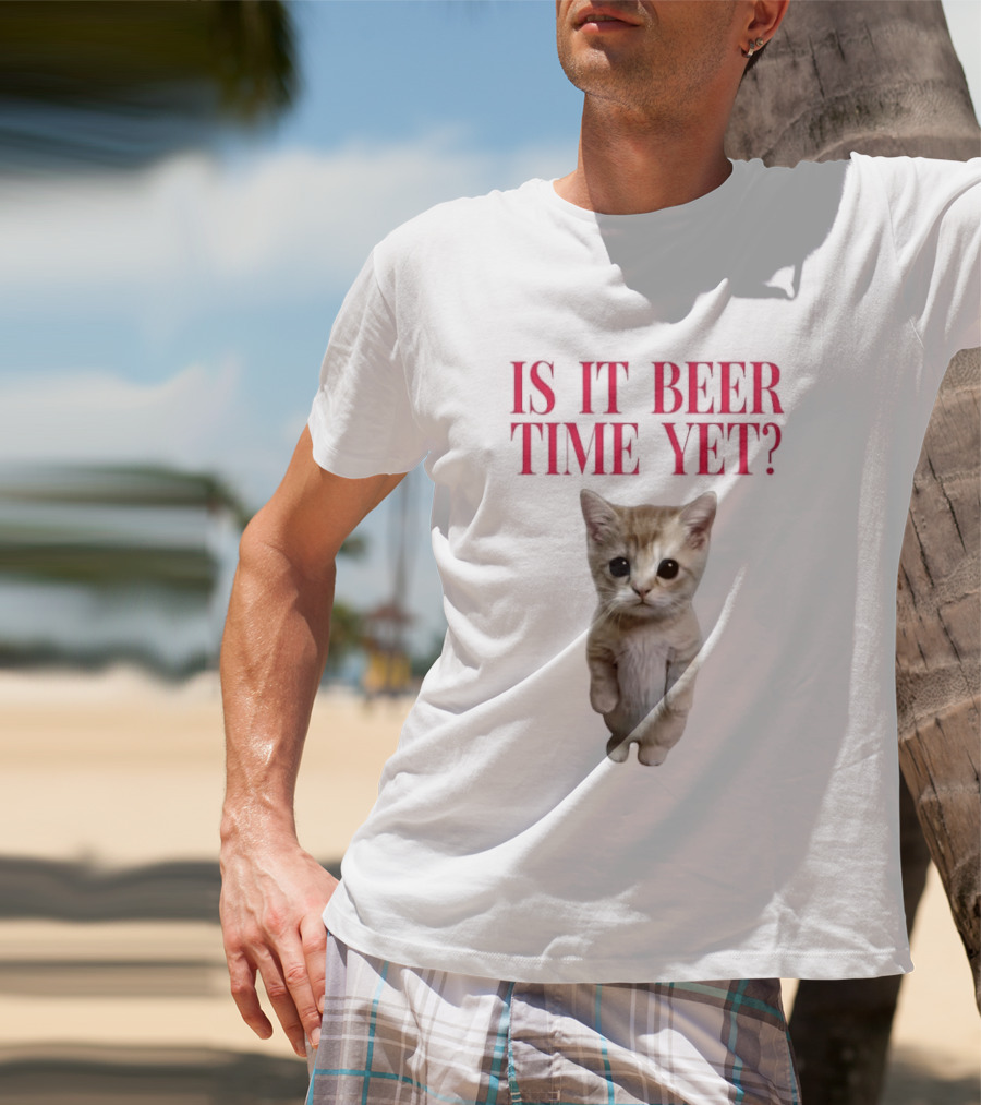 Is It Beer Time Yet Kitten Cute Cat Frage T-Shirt