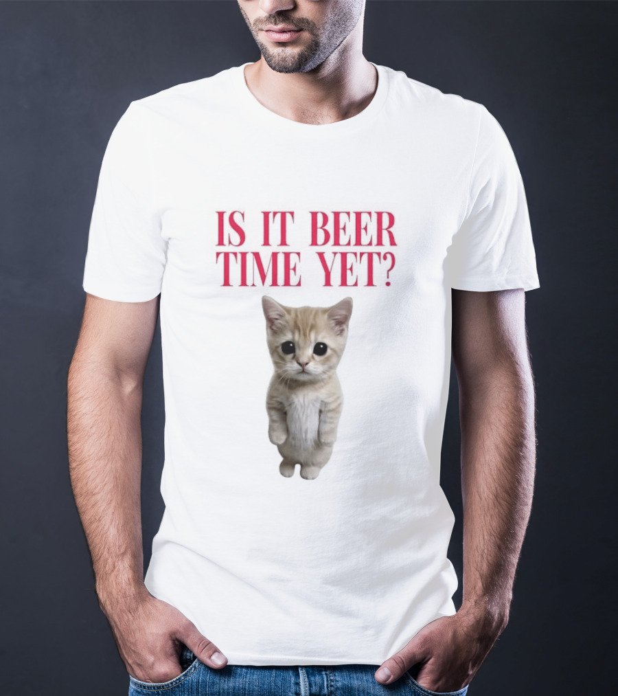 Is It Beer Time Yet Kitten Cute Cat Frage T-Shirt