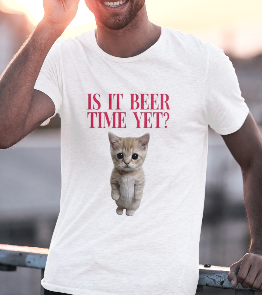 Is It Beer Time Yet Kitten Cute Cat Frage T-Shirt
