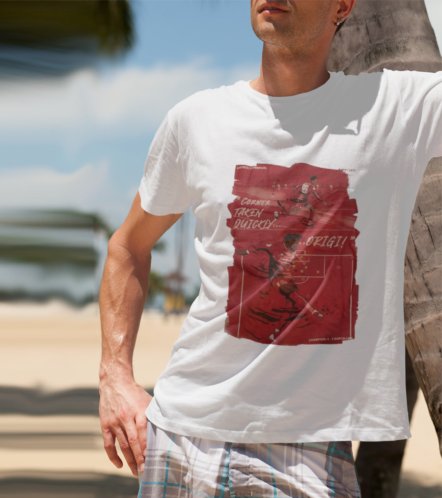 Anfield Liverpool Corner Taken Quickly Origi Liverpool 4 3 Barcelona T-Shirt