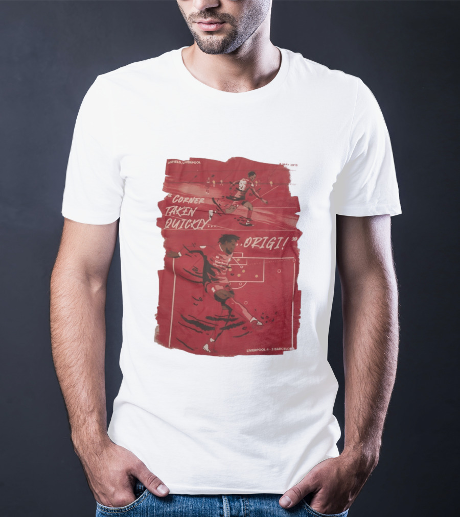 Anfield Liverpool Corner Taken Quickly Origi Liverpool 4 3 Barcelona T-Shirt