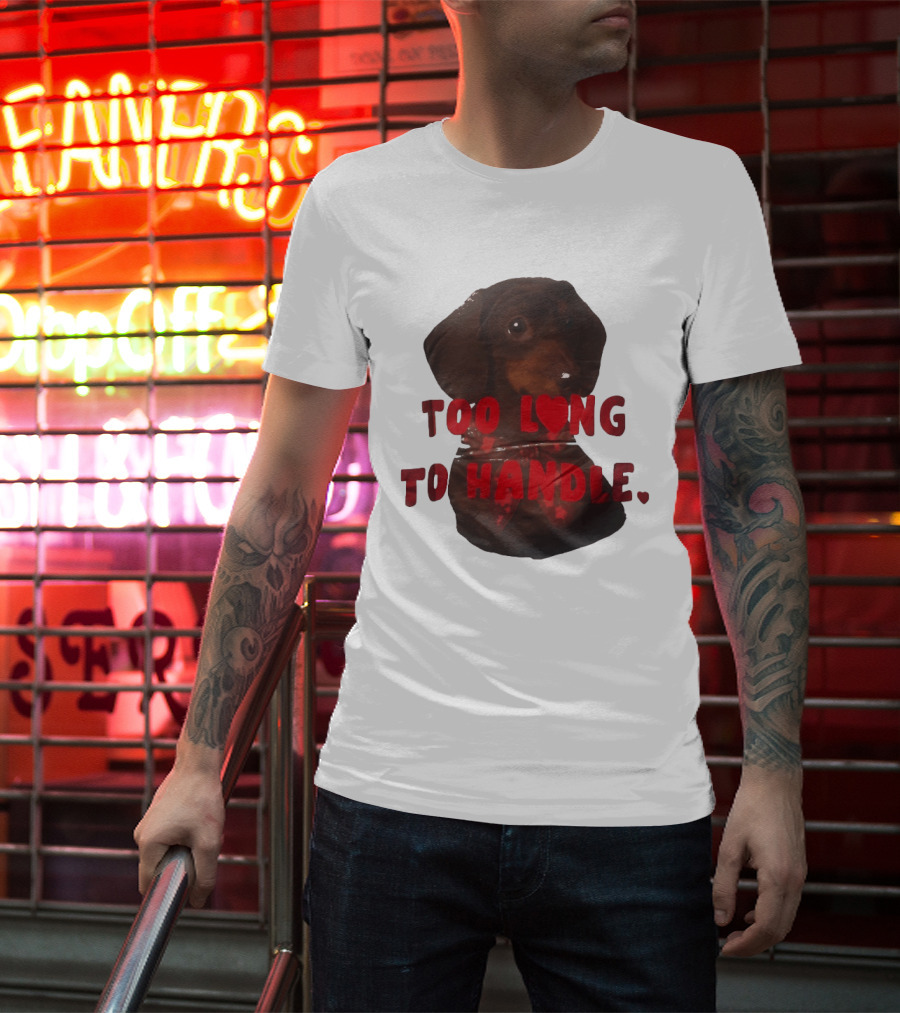 Too Long To Handle Dachshund Love T-Shirt