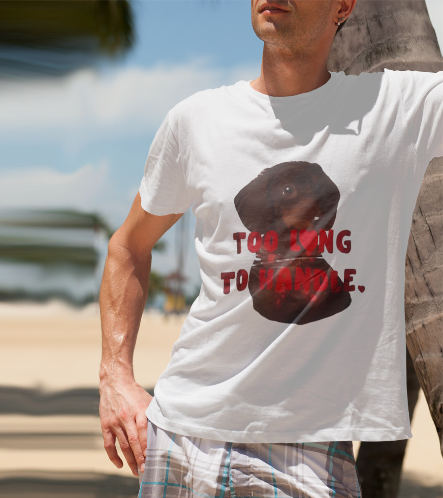 Too Long To Handle Dachshund Love T-Shirt