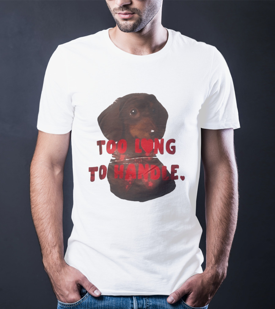 Too Long To Handle Dachshund Love T-Shirt