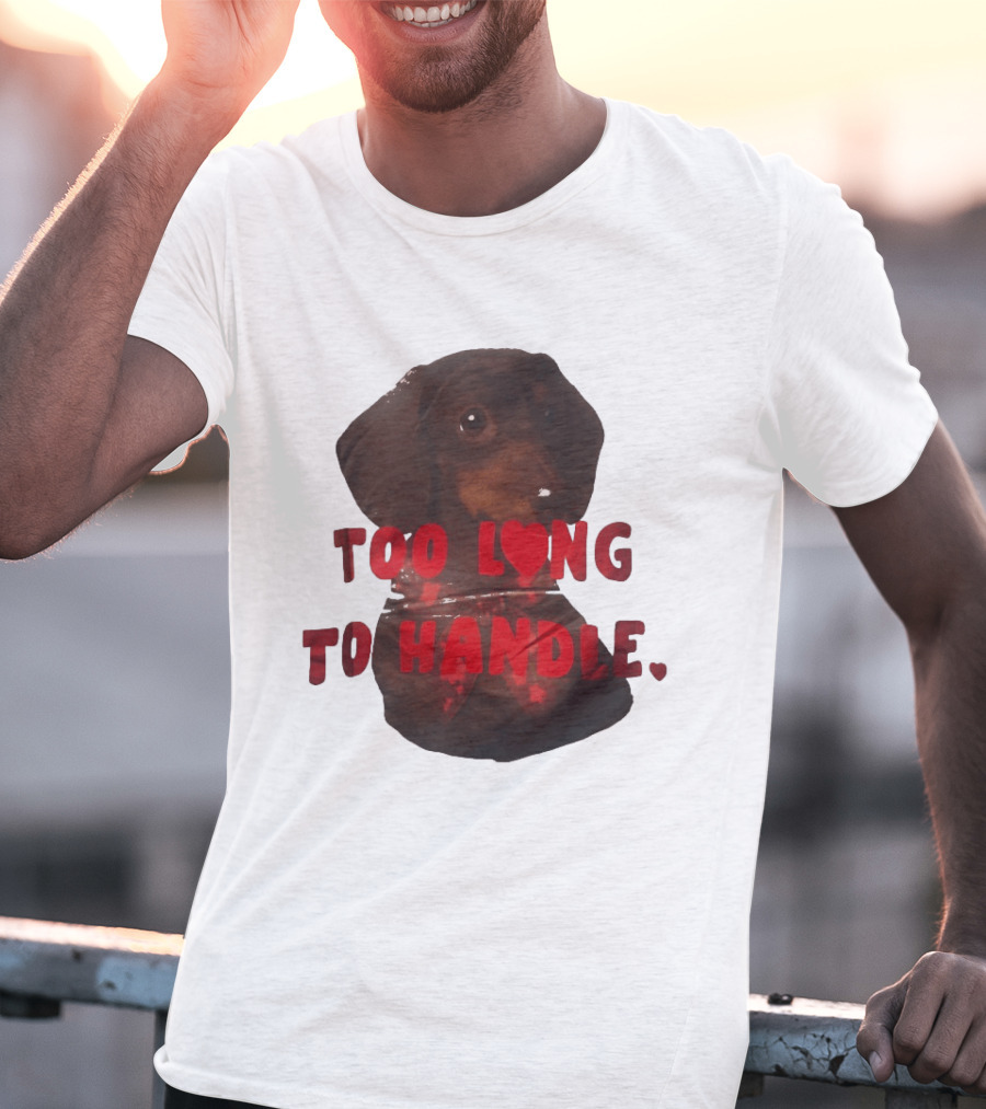 Too Long To Handle Dachshund Love T-Shirt