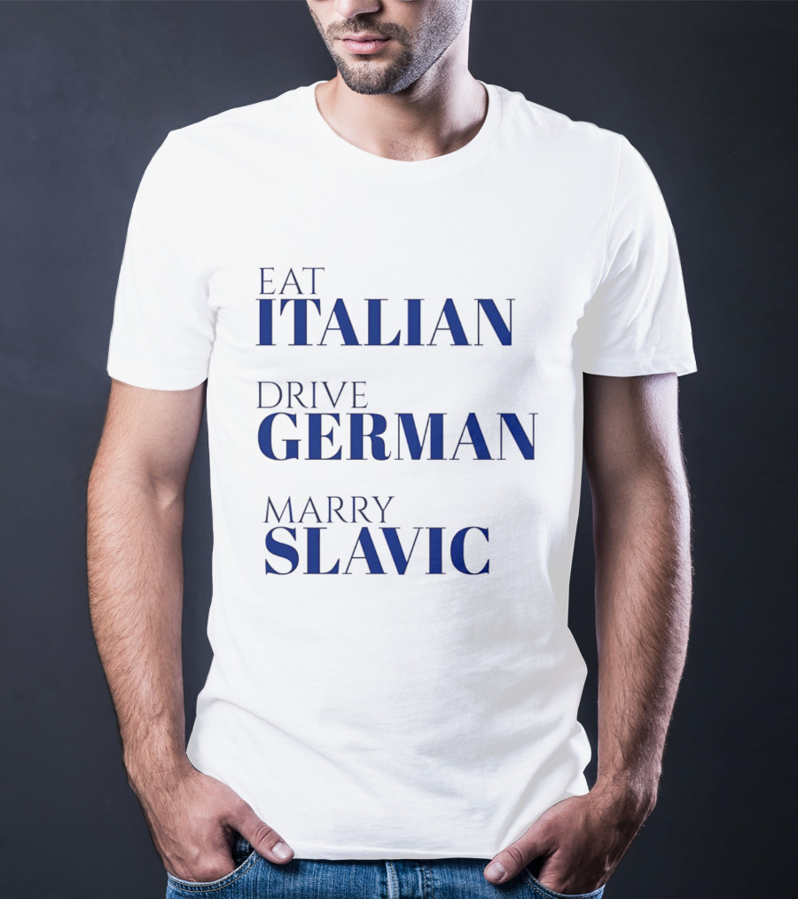 Eat Italian Drive German Marry Slavic Heritage T-Shirt