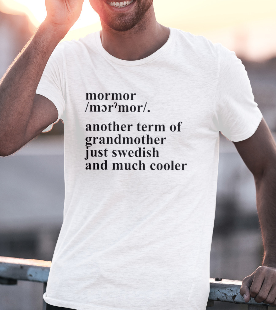 Mormor Swedish Term For Grandmother Just Much Cooler T-Shirt