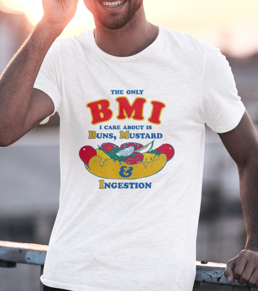The Only BMI I Care About Is Buns Mustard And Ingestion Hot Dog Humor T-Shirt