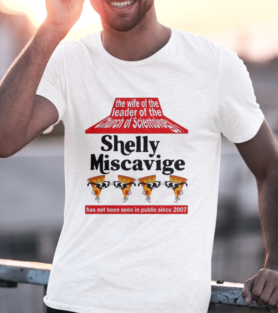 The Wife Of The Leader Of The Church Of Scientology Shelly Miscavige Has Not Been Seen In Public Since 2007 Pizza T-Shirt