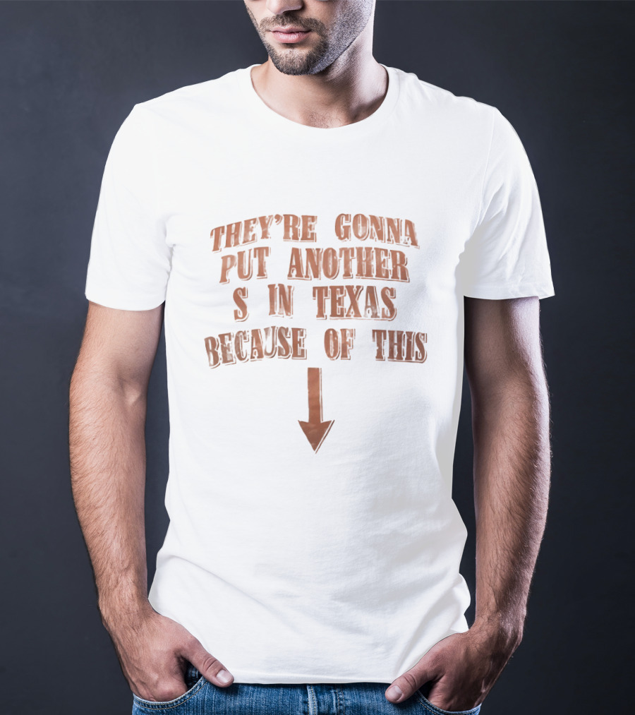 They're Gonna Put Another S In Texas Because Of This Arrow T-Shirt