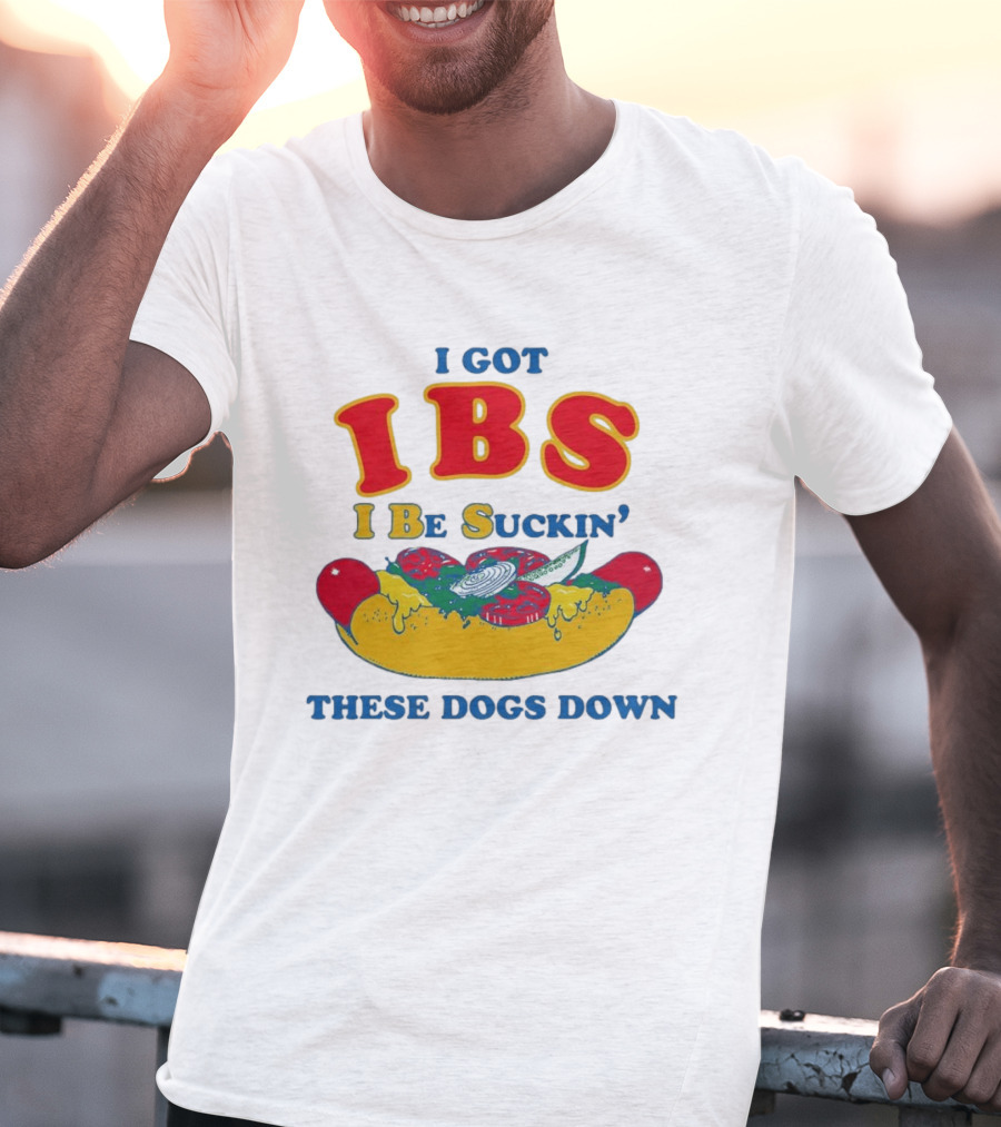 I Got IBS I Be Suckin' These Dogs Down Funny Sausage Humor T-Shirt
