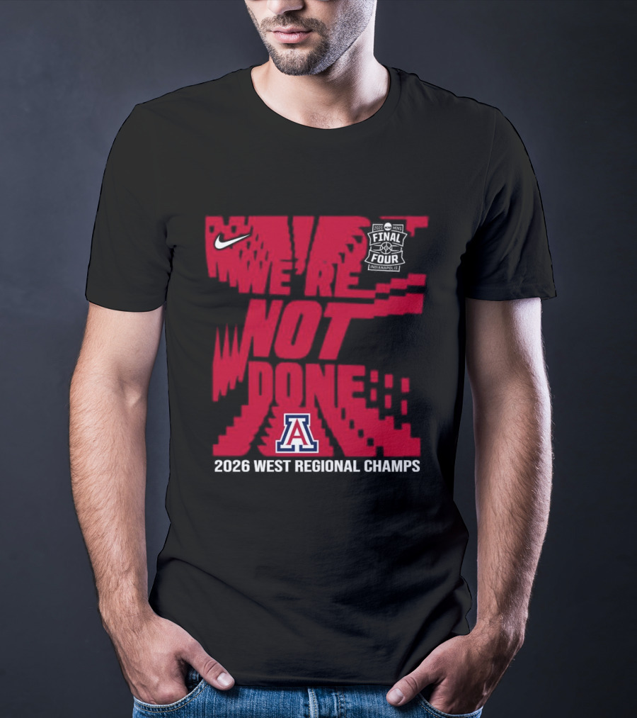 Nike Arizona Wildcats 2026 NCAA West Regional Champs We Are Not Done T-Shirt