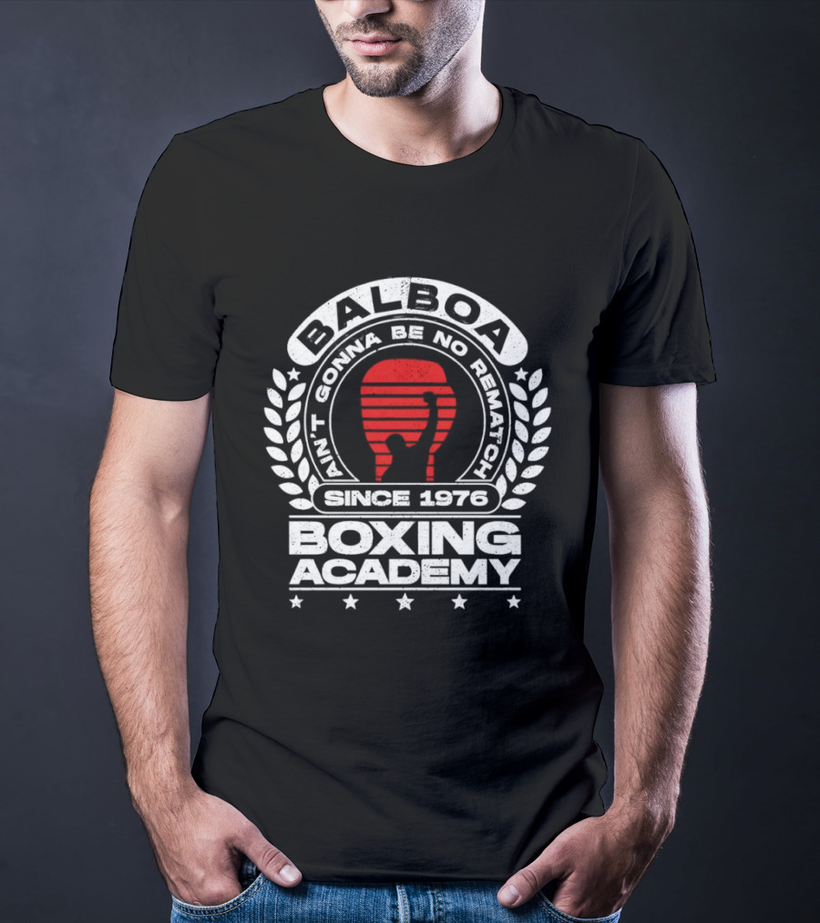 Balboa Boxing Academy Ain't Gonna Be No Rematch Since 1976 T-Shirt