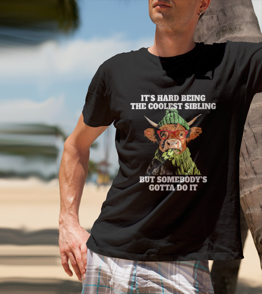 Cow Wearing Red Glasses It's Hard Being The Coolest Sibling But Somebody's Gotta Do It T-Shirt