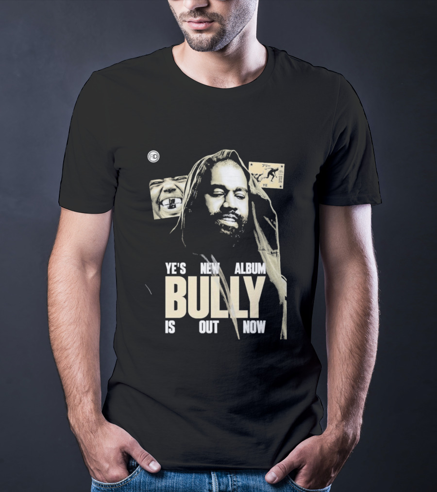 Ye's New Album Bully Is Out Now Kanye West T-Shirt