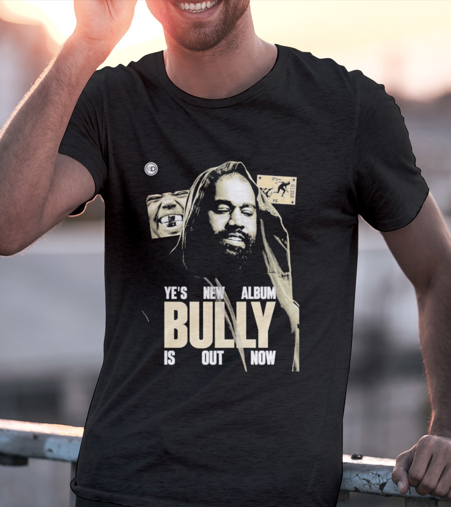 Ye's New Album Bully Is Out Now Kanye West T-Shirt