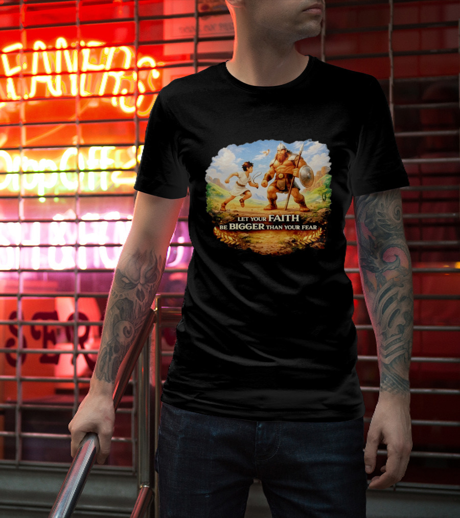 David And Goliath Let Your Faith Be Bigger Than Your Fear Christian Message T-Shirt