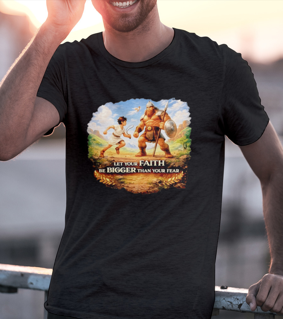 David And Goliath Let Your Faith Be Bigger Than Your Fear Christian Message T-Shirt