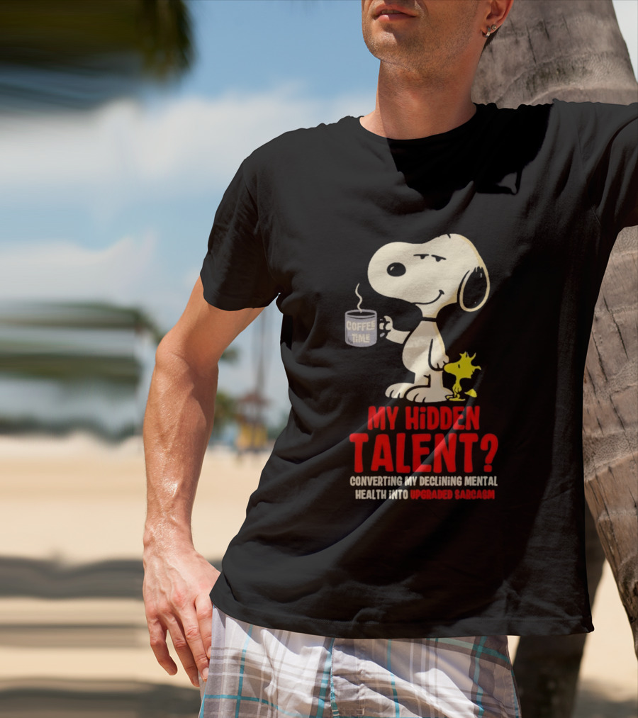 Snoopy And Woodstock Coffee Time My Hidden Talent Converting Declining Mental Health Into Upgraded Sarcasm T-Shirt