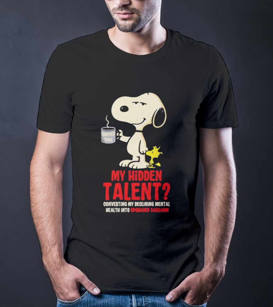 Snoopy And Woodstock Coffee Time My Hidden Talent Converting Declining Mental Health Into Upgraded Sarcasm T-Shirt