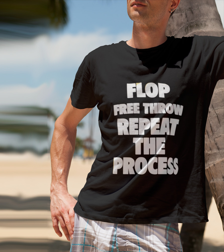 Flop Free Throw Repeat The Process Basketball Humor T-Shirt