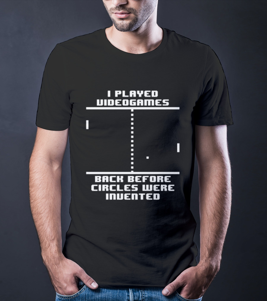I Played Video Games Back Before Circles Were Invented Retro Pixel Pong T-Shirt