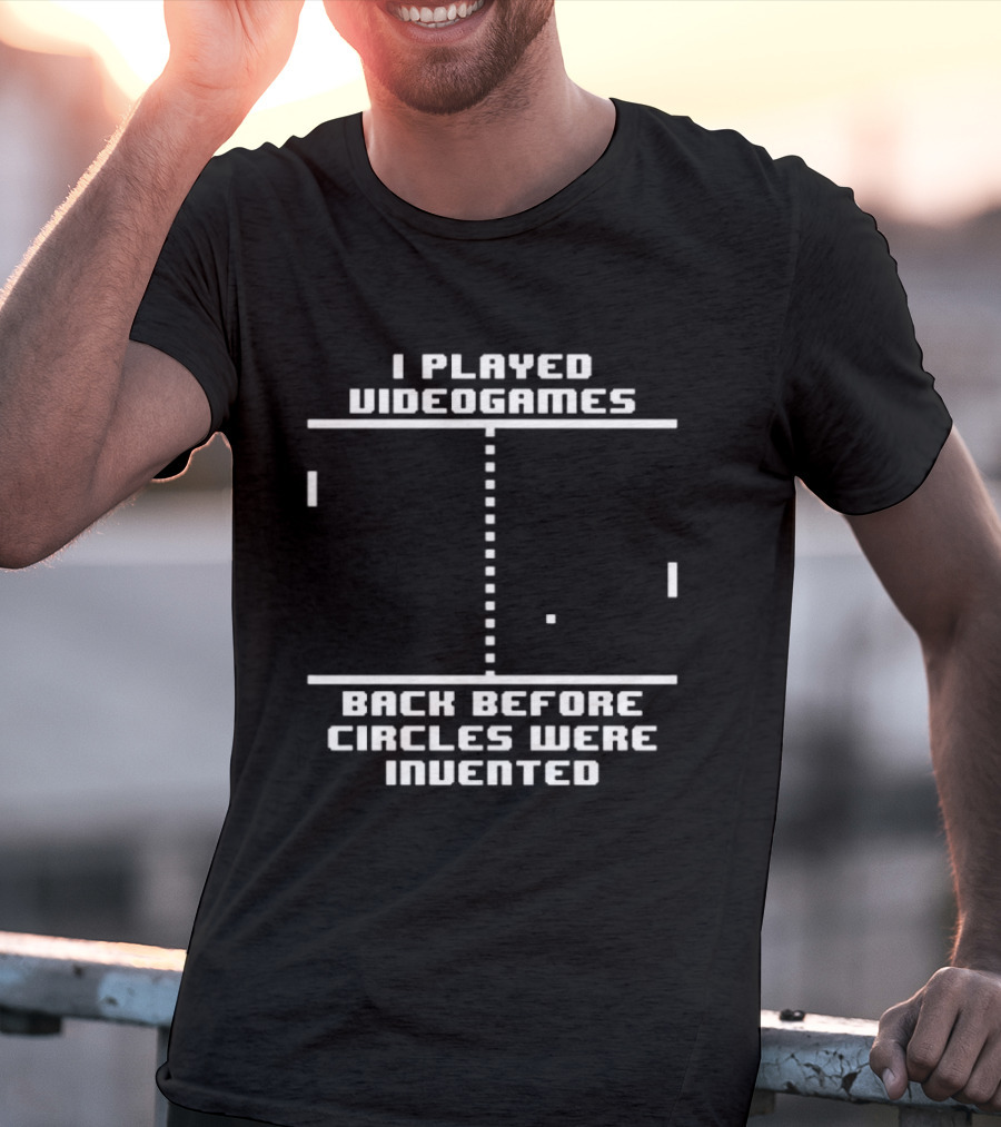 I Played Video Games Back Before Circles Were Invented Retro Pixel Pong T-Shirt