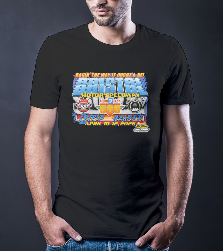 Racin' The Way It Ought'a Be Bristol Motor Speedway Food City 500 Triple Header April 10 12 2026 T-Shirt