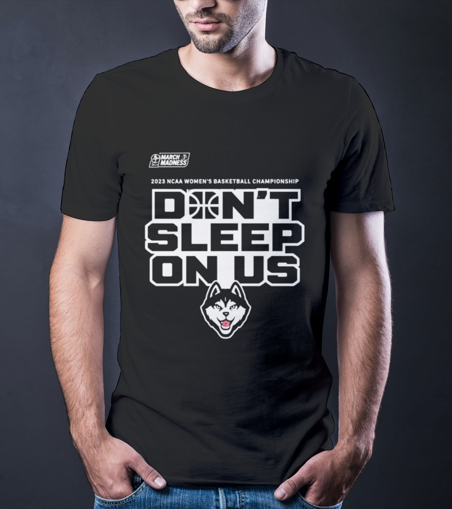 2023 NCAA Women's Basketball Championship UConn Huskies March Madness Don't Sleep On Us T-Shirt