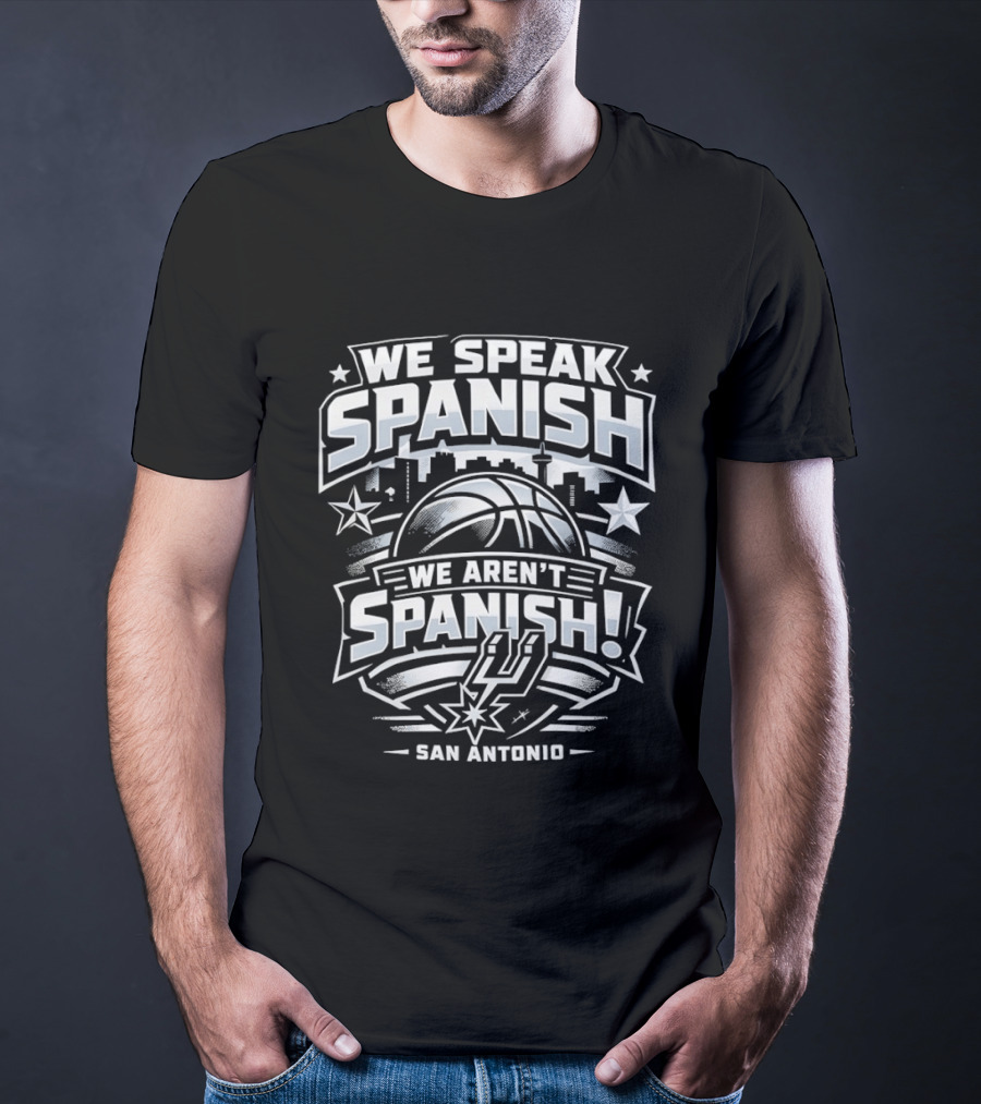 We Speak Spanish We Aren't Spanish San Antonio Basketball T-Shirt