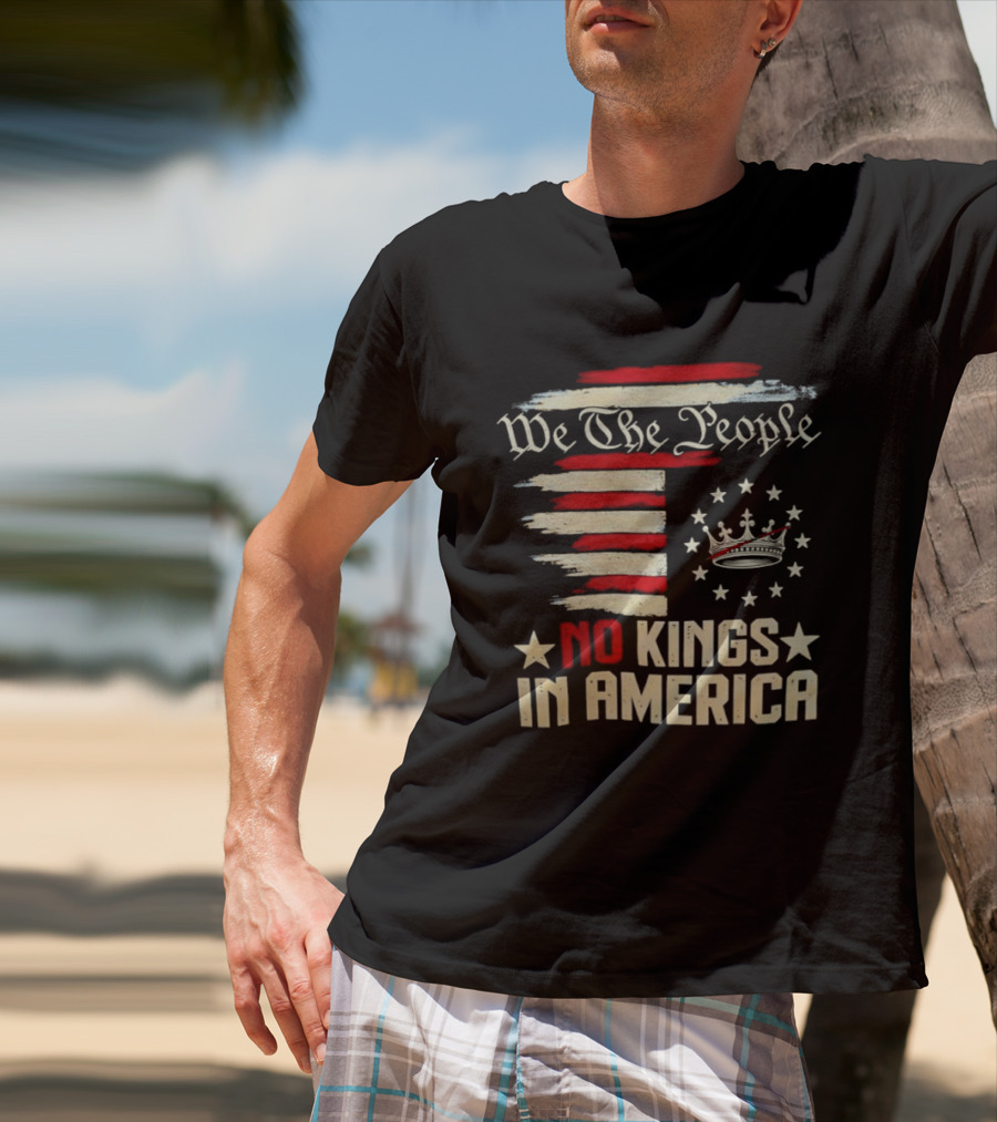We The People No Kings In America Patriotic Flag USA T-Shirt