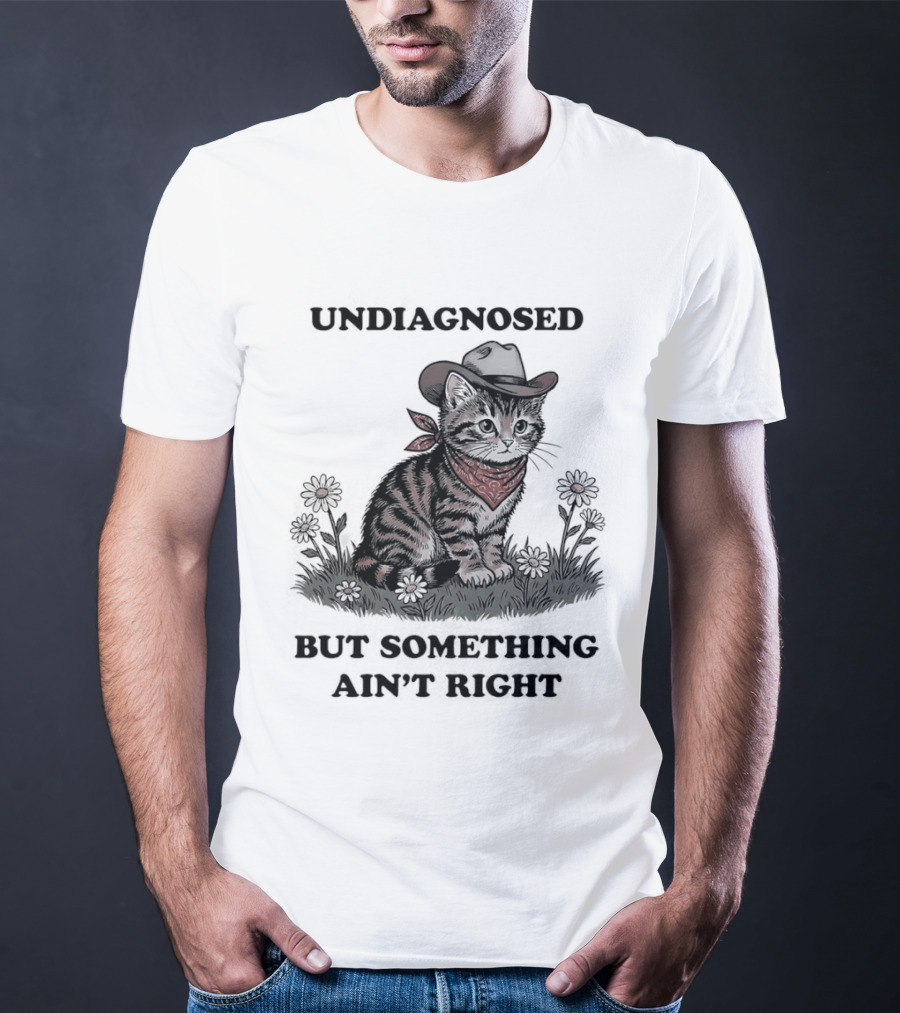 Undiagnosed Cat Wearing Cowboy Hat But Something Ain't Right T-Shirt