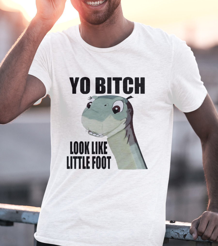 Yo Bitch Look Like Little Foot The Land Before Time T-Shirt