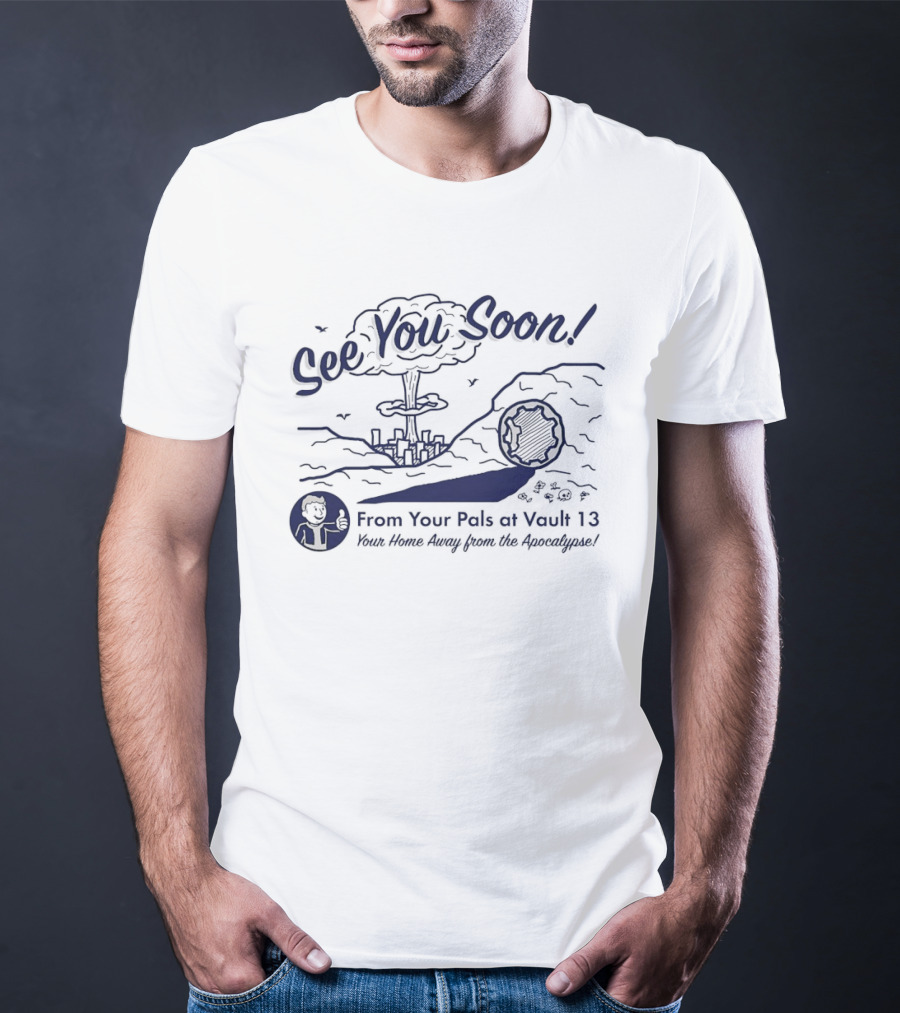 See You Soon! From Your Pals At Vault 13 Your Home Away From The Apocalypse T-Shirt